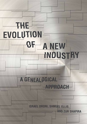 The Evolution of a New Industry: A Genealogical Approach - Drori, Israel, and Ellis, Shmuel, and Shapira, Zur