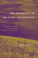 The Evolution of Agrarian Institutions: A Comparative Study of Post-Socialist Hungary and Bulgaria