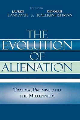 The Evolution of Alienation: Trauma, Promise, and the Millennium - Langman, Lauren (Editor), and Kalekin-Fishman, Devorah, Professor (Editor), and Berlet, Chip (Contributions by)