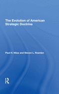 The Evolution Of American Strategic Doctrine: Paul H. Nitze And The Soviet Challenge