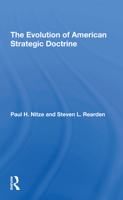 The Evolution Of American Strategic Doctrine: Paul H. Nitze And The Soviet Challenge - Rearden, Steven L