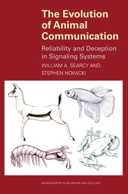 The Evolution of Animal Communication: Reliability and Deception in Signaling Systems - Searcy, William A, and Nowicki, Stephen