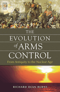 The Evolution of Arms Control: From Antiquity to the Nuclear Age