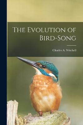 The Evolution of Bird-Song - Witchell, Charles A