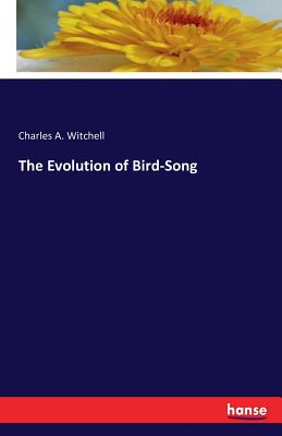 The Evolution of Bird-Song - Witchell, Charles A