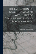 The Evolution of Brazil Compared With That of Spanish and Anglo-Saxon America;