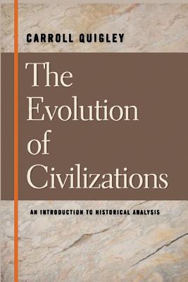 The Evolution of Civilizations An Introduction to Historical Analysis - Quigley, Carroll, and Hogan, Harry J (Foreword by), and Marina, William (Contributions by)