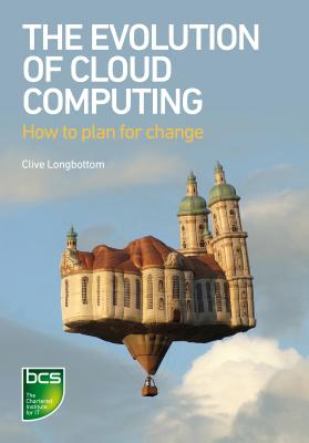 The Evolution of Cloud Computing: How to plan for change - Longbottom, Clive