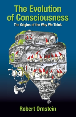 The Evolution of Consciousness: The Origins of the Way We Think - Ornstein, Robert