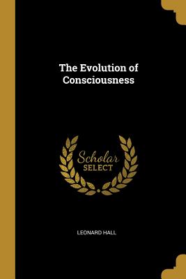The Evolution of Consciousness - Hall, Leonard