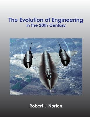 The Evolution of Engineering in the 20th Century - Norton, Robert L