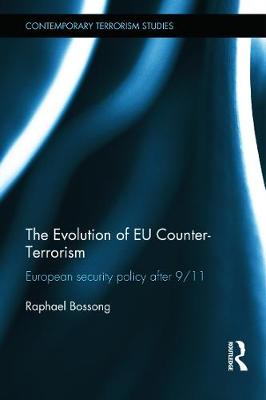 The Evolution of EU Counter-Terrorism: European Security Policy after 9/11 - Bossong, Raphael