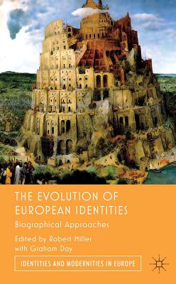 The Evolution of European Identities: Biographical Approaches - Day, Graham, and Miller, Robert