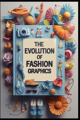 The Evolution of Fashion Graphics - Abdo, Saad