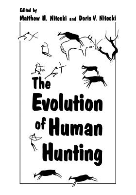 The Evolution of Human Hunting - Nitecki, Matthew H, and Nitecki, Doris V