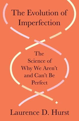 The Evolution of Imperfection: The Science of Why We Aren't and Can't Be Perfect - Hurst, Laurence D
