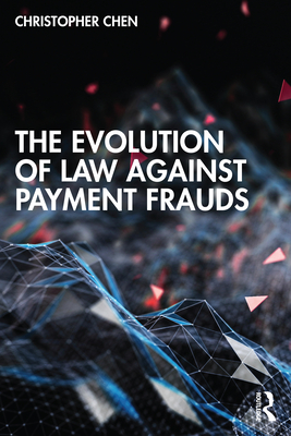 The Evolution of Law against Payment Frauds - Chen, Christopher