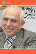 The Evolution of LDS Temple Worship: Dr Richard Bennett - Complete Interview