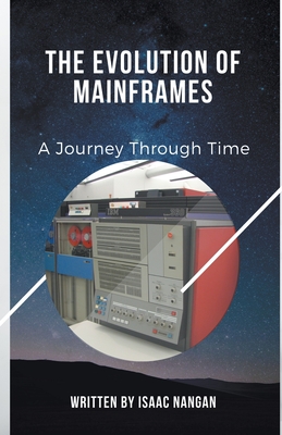 The Evolution of Mainframes: A Journey Through Time - Nangan, Isaac