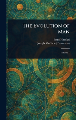 The Evolution of Man - Haeckel, Ernst, and McCabe, Joseph
