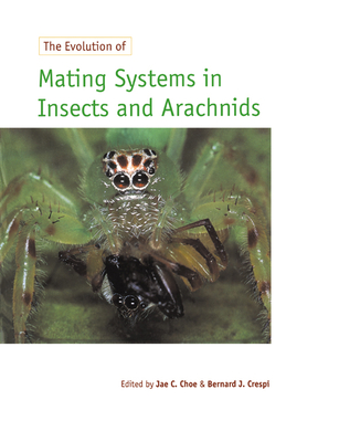 The Evolution of Mating Systems in Insects and Arachnids - Choe, Jae C (Editor), and Crespi, Bernard J (Editor)