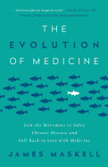 The Evolution of Medicine: Join the Movement to Solve Chronic Disease and Fall Back in Love with Medicine