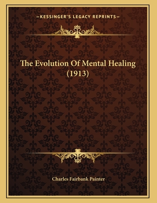 The Evolution of Mental Healing (1913) - Painter, Charles Fairbank