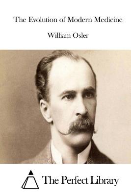 The Evolution of Modern Medicine - The Perfect Library (Editor), and Osler, William