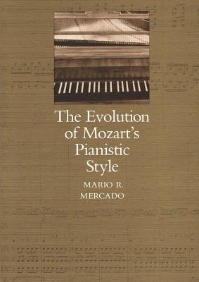 The Evolution of Mozart's Pianistic Style - Mercado, Mario R, B.A., M.A., PH.D.