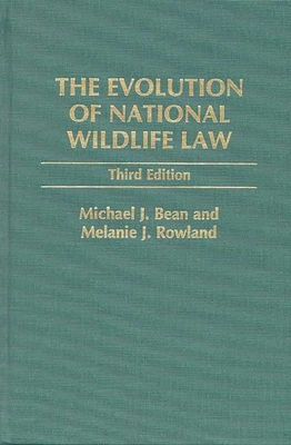 The Evolution of National Wildlife Law - Bean, Michael J, and Rowland, Melanie