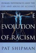 The Evolution of Racism: Human Differences and the Use and Abuse of Science