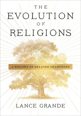 The Evolution of Religions: A History of Related Traditions - Grande, Lance