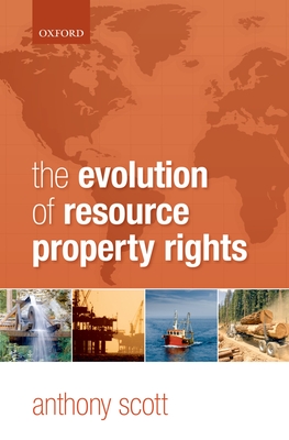 The Evolution of Resource Property Rights - Scott, Anthony