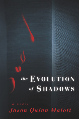 The Evolution of Shadows - Malott, Jason Quinn