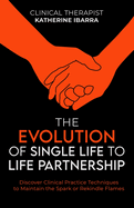 The Evolution of Single Life to Life Partnership: Discover Clinical Practice Techniques to Maintain the Spark or Rekindle Flames