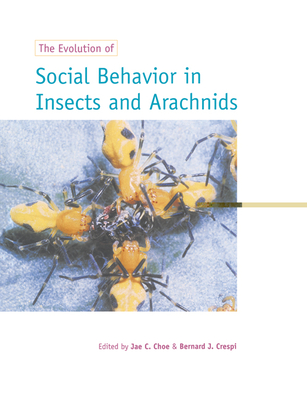 The Evolution of Social Behaviour in Insects and Arachnids - Choe, Jae C (Editor), and Crespi, Bernard J (Editor)