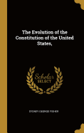 The Evolution of the Constitution of the United States,