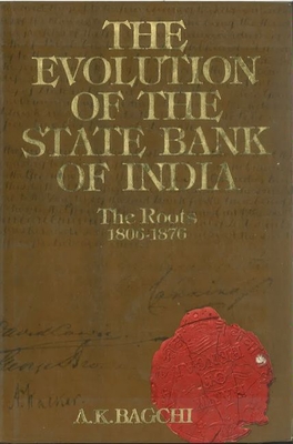 The Evolution of the State Bank of India - Bagchi, Amiya Kumar