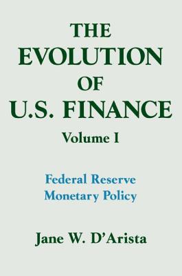 The Evolution of US Finance: v. 1: Federal Reserve Monetary Policy, 1915-35 - D'Arista, Jane W