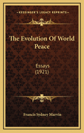 The Evolution of World Peace: Essays (1921)
