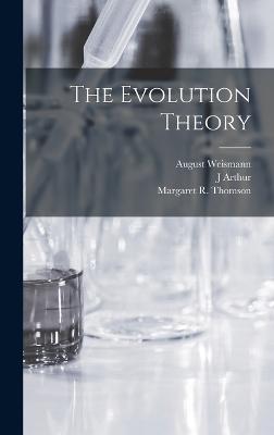 The Evolution Theory - Weismann, August, and Thomson, Margaret R, and Thomson, J Arthur 1861-1933 Tr