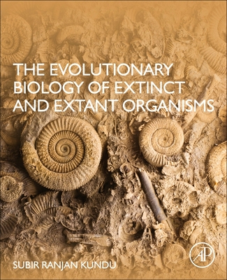 The Evolutionary Biology of Extinct and Extant Organisms - Kundu, Subir Ranjan