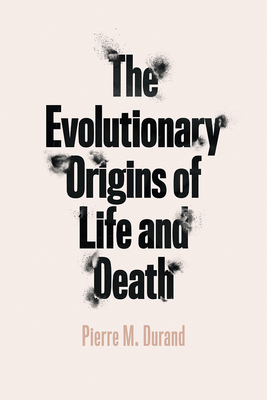 The Evolutionary Origins of Life and Death - Durand, Pierre M