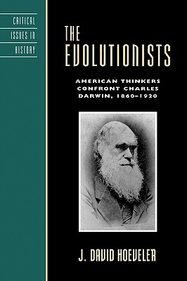 The Evolutionists: American Thinkers Confront Charles Darwin, 1860-1920 - Hoeveler, J David, Jr.