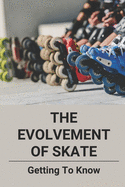 The Evolvement Of Skate: Getting To Know: Roller Skating Facts