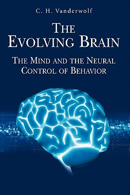 The Evolving Brain: The Mind and the Neural Control of Behavior - Vanderwolf, C. H.