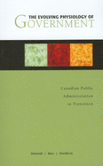 The Evolving Physiology of Government: Canadian Public Administration in Transition
