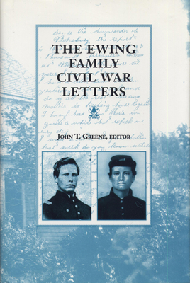 The Ewing Family Civil War Letters - Greene, John T (Editor)