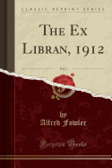 The Ex Libran, 1912, Vol. 1 (Classic Reprint)