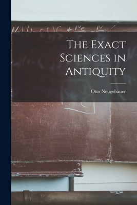 The Exact Sciences in Antiquity - Neugebauer, Otto 1899-